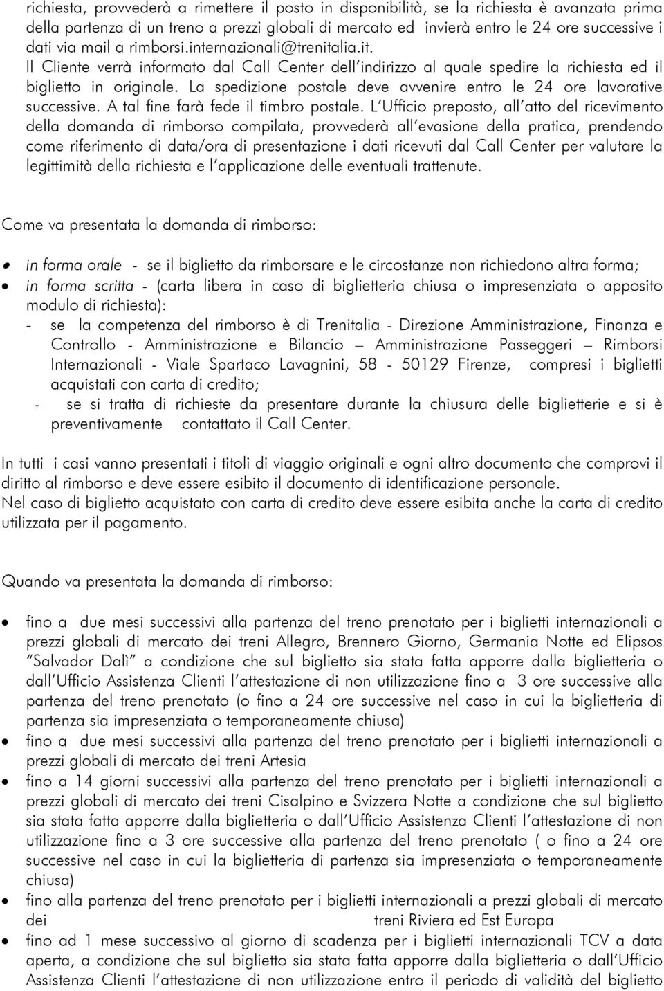 La spedizione postale deve avvenire entro le 24 ore lavorative successive. A tal fine farà fede il timbro postale.