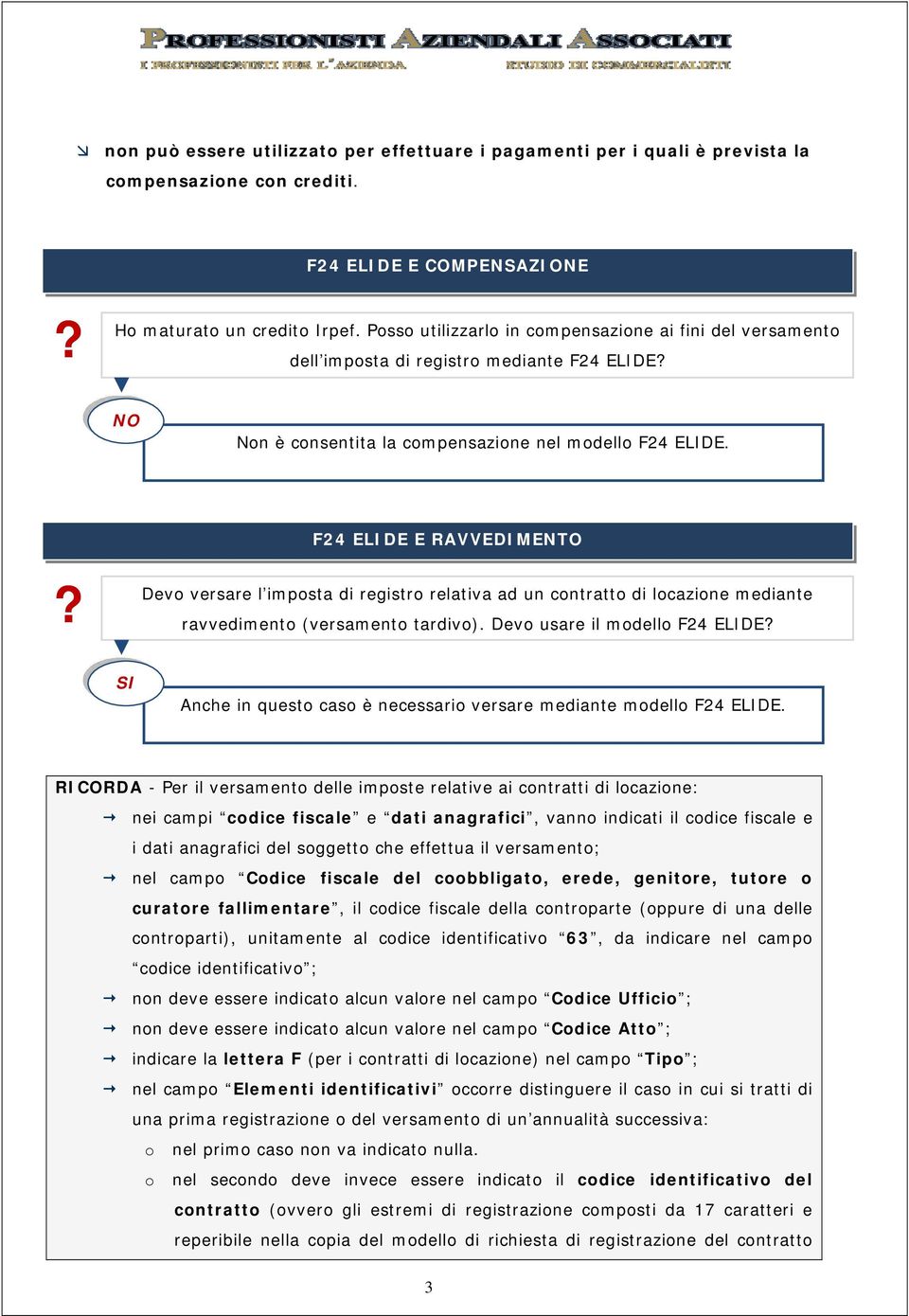 Devo versare l imposta di registro relativa ad un contratto di locazione mediante ravvedimento (versamento tardivo). Devo usare il modello F24 ELIDE?