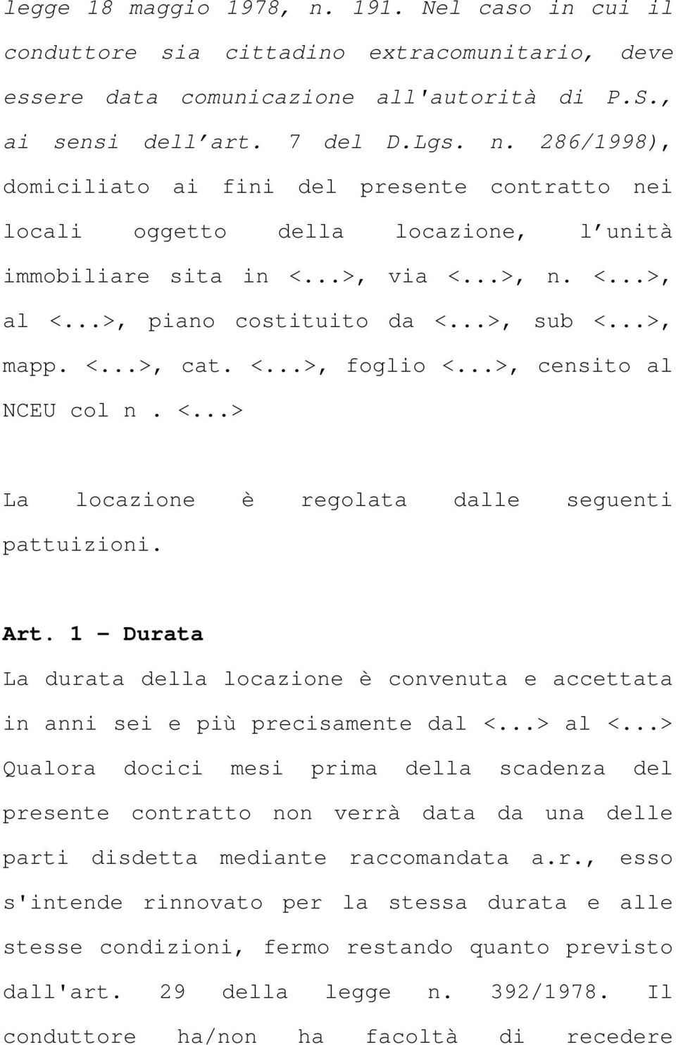 1 Durata La durata della locazione è convenuta e accettata in anni sei e più precisamente dal <...> al <.