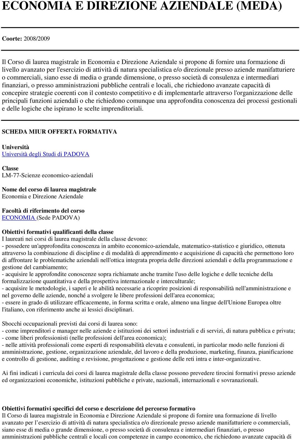 presso amministrazioni pubbliche centrali e locali, che richiedono avanzate capacità di concepire strategie coerenti con il contesto competitivo e di implementarle attraverso l'organizzazione delle