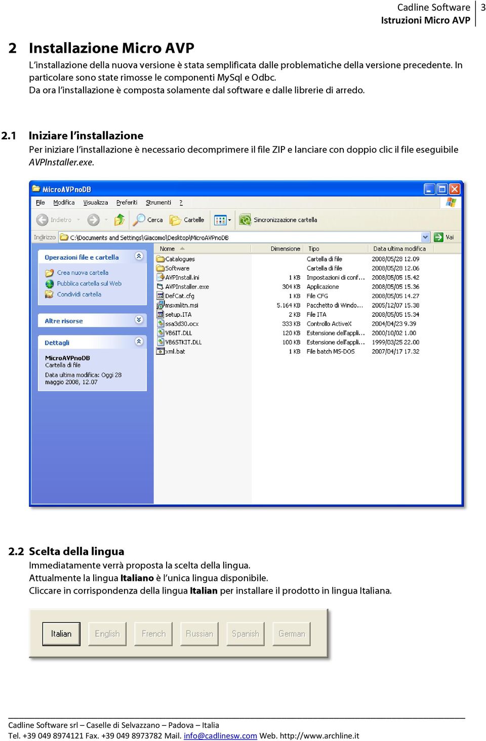 1 Iniziare l installazione Per iniziare l installazione è necessario essario decomprimere il file ZIP e lanciare con doppio pio clic il file eseguibile AVPInstaller.exe. 2.