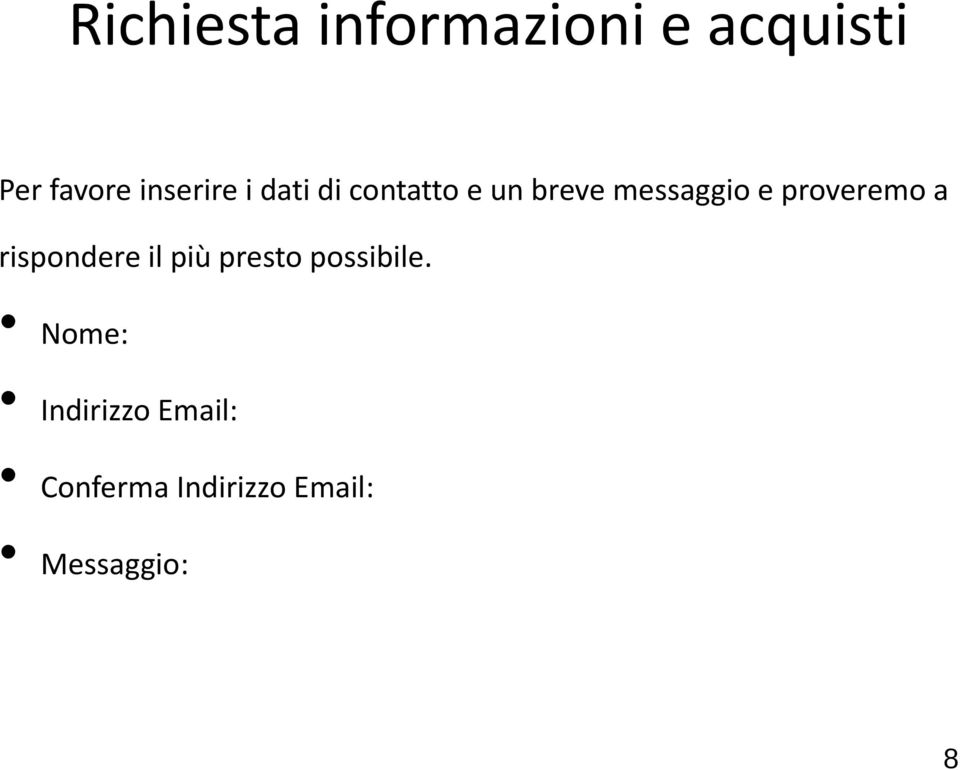 proveremo a rispondere il più presto possibile.