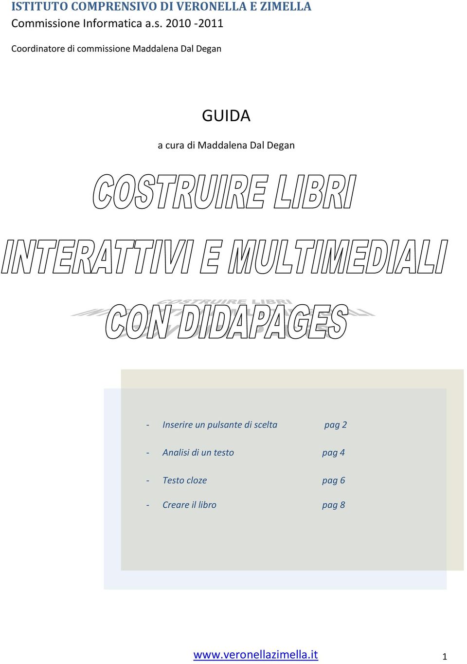 2010-2011 Coordinatore di commissione Maddalena Dal Degan GUIDA a cura di