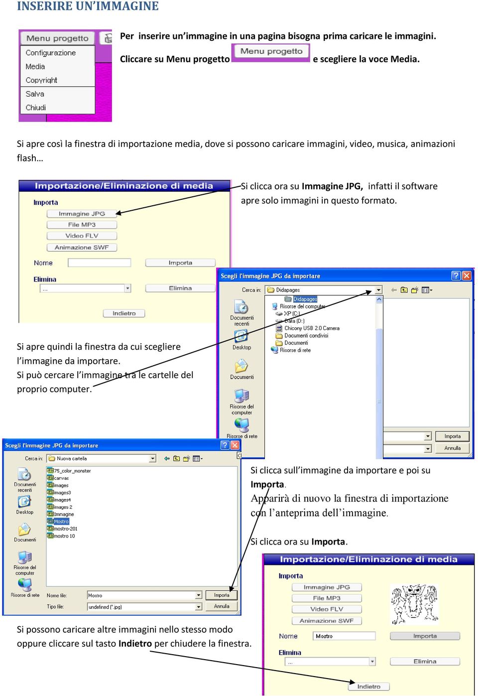 questo formato. Si apre quindi la finestra da cui scegliere l immagine da importare. Si può cercare l immagine tra le cartelle del proprio computer.