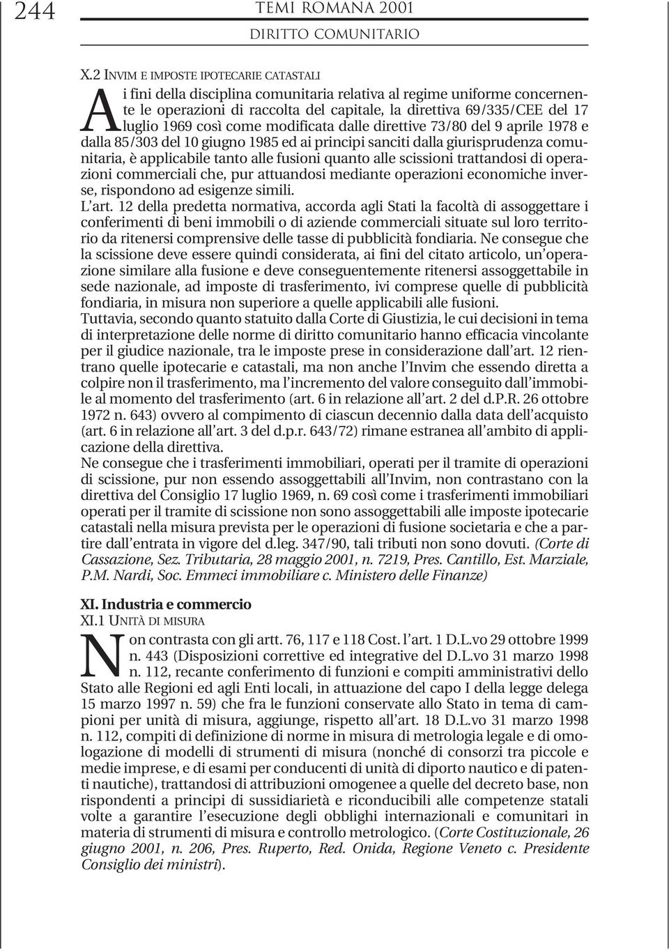 così come modificata dalle direttive 73/80 del 9 aprile 1978 e dalla 85/303 del 10 giugno 1985 ed ai principi sanciti dalla giurisprudenza comunitaria, è applicabile tanto alle fusioni quanto alle