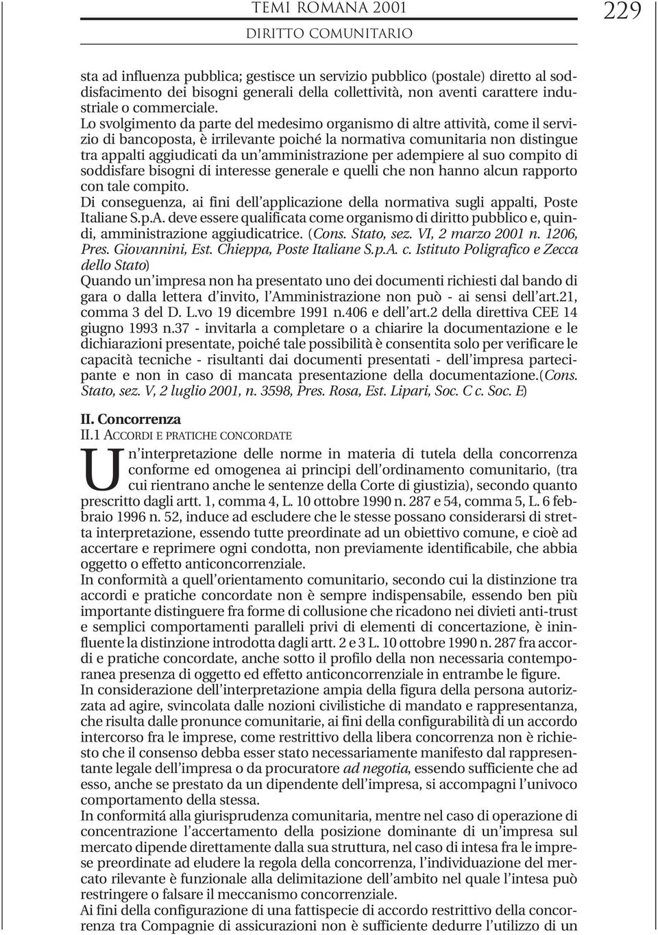 Lo svolgimento da parte del medesimo organismo di altre attività, come il servizio di bancoposta, è irrilevante poiché la normativa comunitaria non distingue tra appalti aggiudicati da un