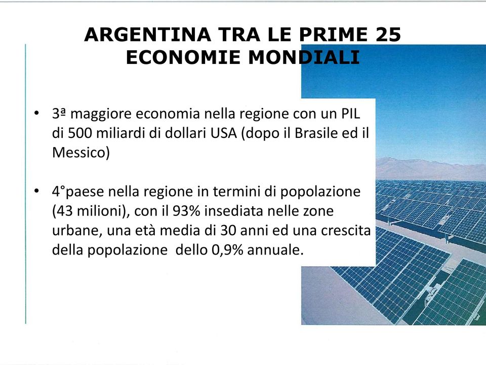 regione in termini di popolazione (43 milioni), con il 93% insediata nelle zone