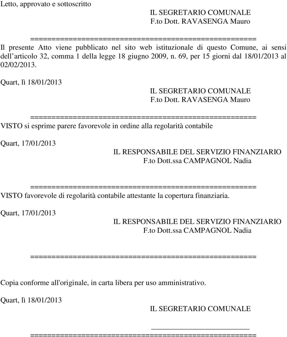 69, per 15 giorni dal 18/01/2013 al 02/02/2013. Quart, lì 18/01/2013 F.to Dott.