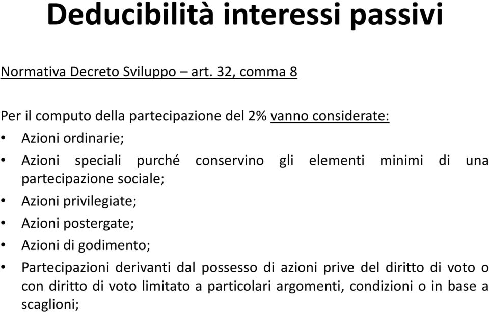 conservino gli elementi minimi di una partecipazione sociale; Azioni privilegiate; Azioni postergate; Azioni di