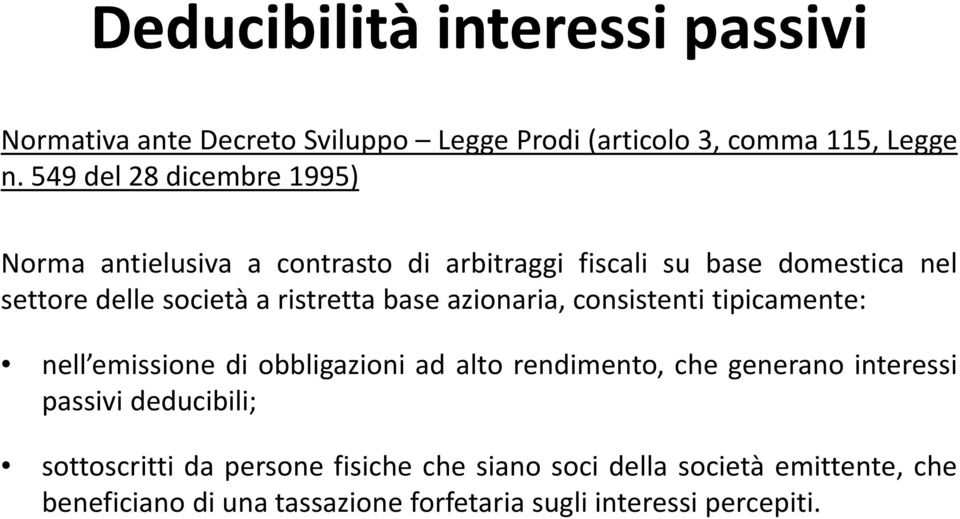 ristretta base azionaria, consistenti tipicamente: nell emissione di obbligazioni ad alto rendimento, che generano interessi