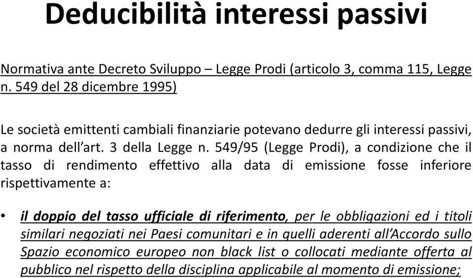 549/95 (Legge Prodi), a condizione che il tasso di rendimento effettivo alla data di emissione fosse inferiore rispettivamente a: il doppio del tasso ufficiale di