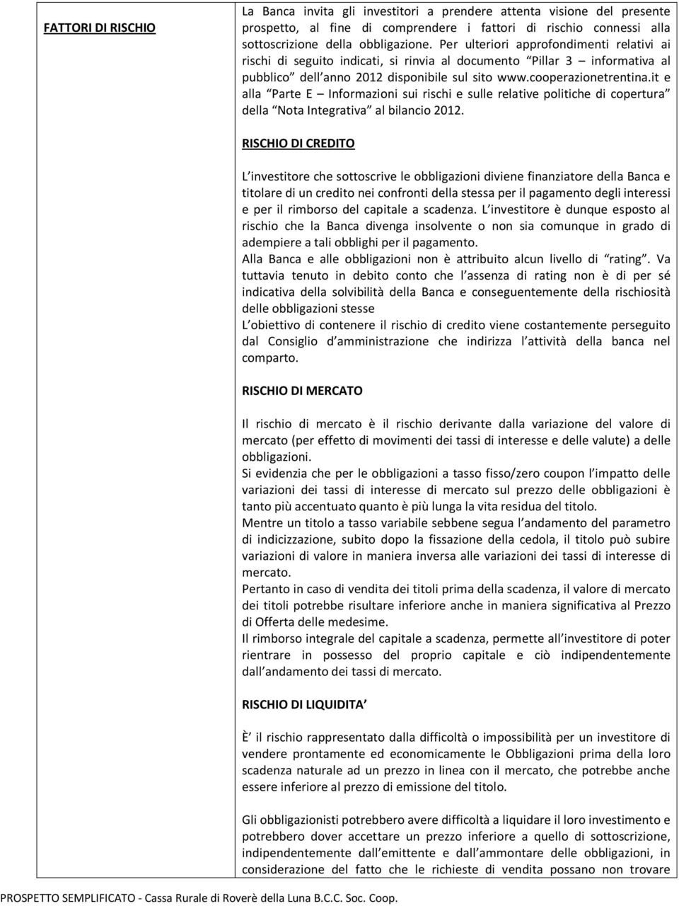 it e alla Parte E Informazioni sui rischi e sulle relative politiche di copertura della Nota Integrativa al bilancio 2012.