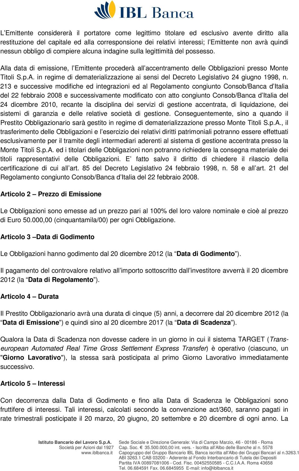 213 e successive modifiche ed integrazioni ed al Regolamento congiunto Consob/Banca d Italia del 22 febbraio 2008 e successivamente modificato con atto congiunto Consob/Banca d Italia del 24 dicembre