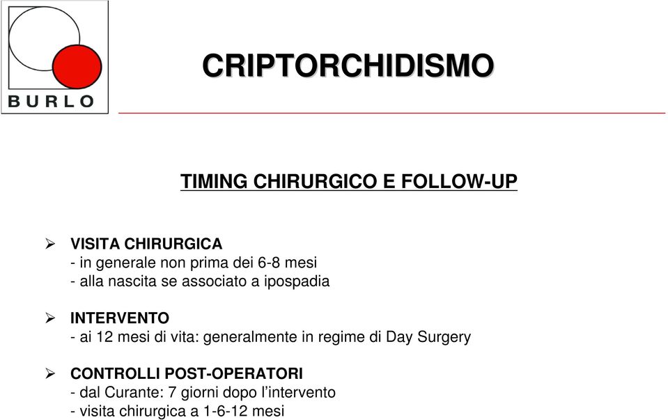 ai 12 mesi di vita: generalmente in regime di Day Surgery CONTROLLI