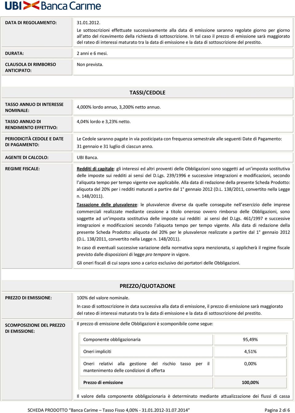 DURATA: CLAUSOLA DI RIMBORSO ANTICIPATO: 2 anni e 6 mesi. Non prevista.