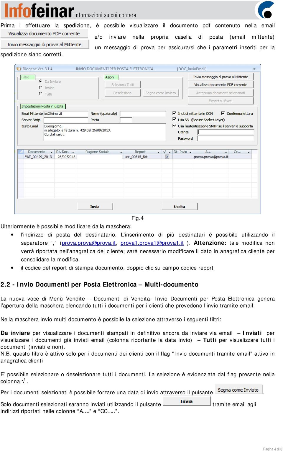 L inserimento di più destinatari è possibile utilizzando il separatore, (prova.prova@prova.it, prova1.prova1@prova1.it ).