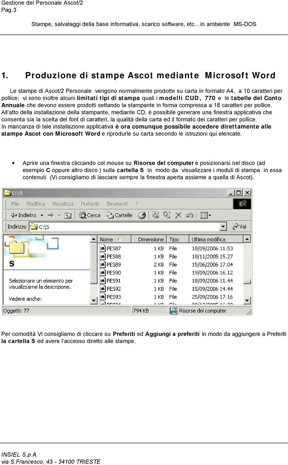 di stampa quali i modelli CUD, 770 e le tabelle del Conto Annuale che devono essere prodotti settando la stampante in forma compressa a 18 caratteri per pollice.