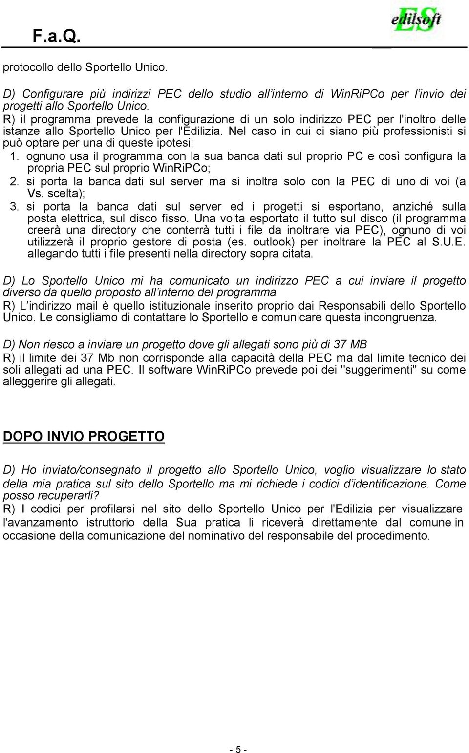 Nel caso in cui ci siano più professionisti si può optare per una di queste ipotesi: 1.