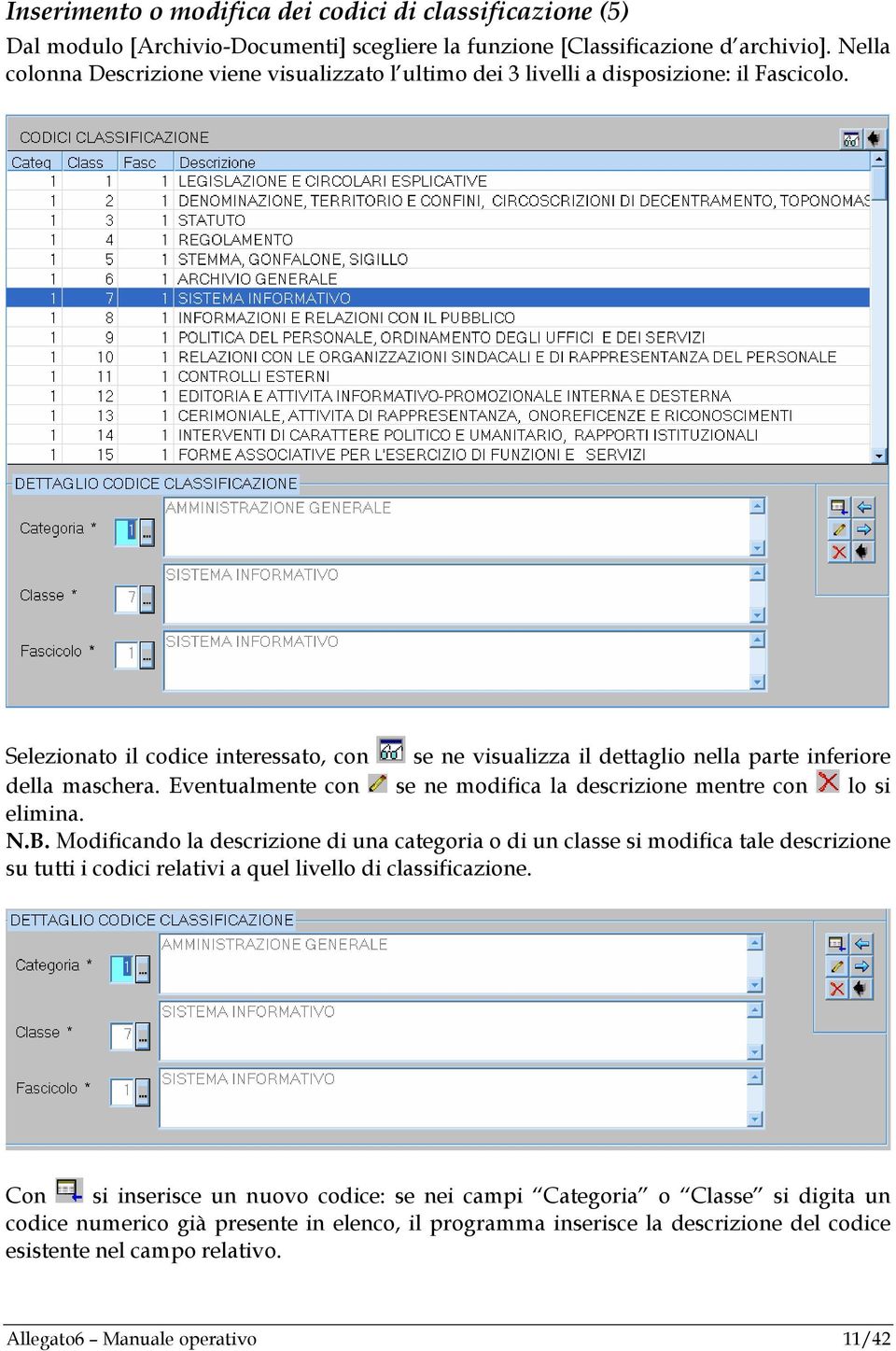 Selezionato il codice interessato, con se ne visualizza il dettaglio nella parte inferiore della maschera. Eventualmente con se ne modifica la descrizione mentre con lo si elimina. N.B.