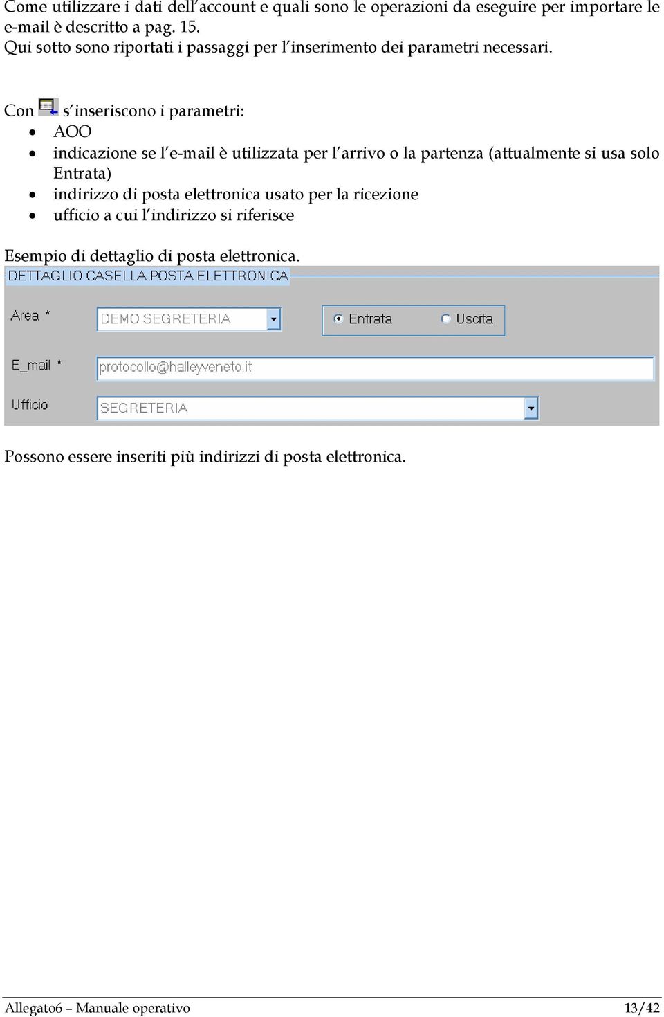 Con s inseriscono i parametri: AOO indicazione se l e-mail è utilizzata per l arrivo o la partenza (attualmente si usa solo Entrata)