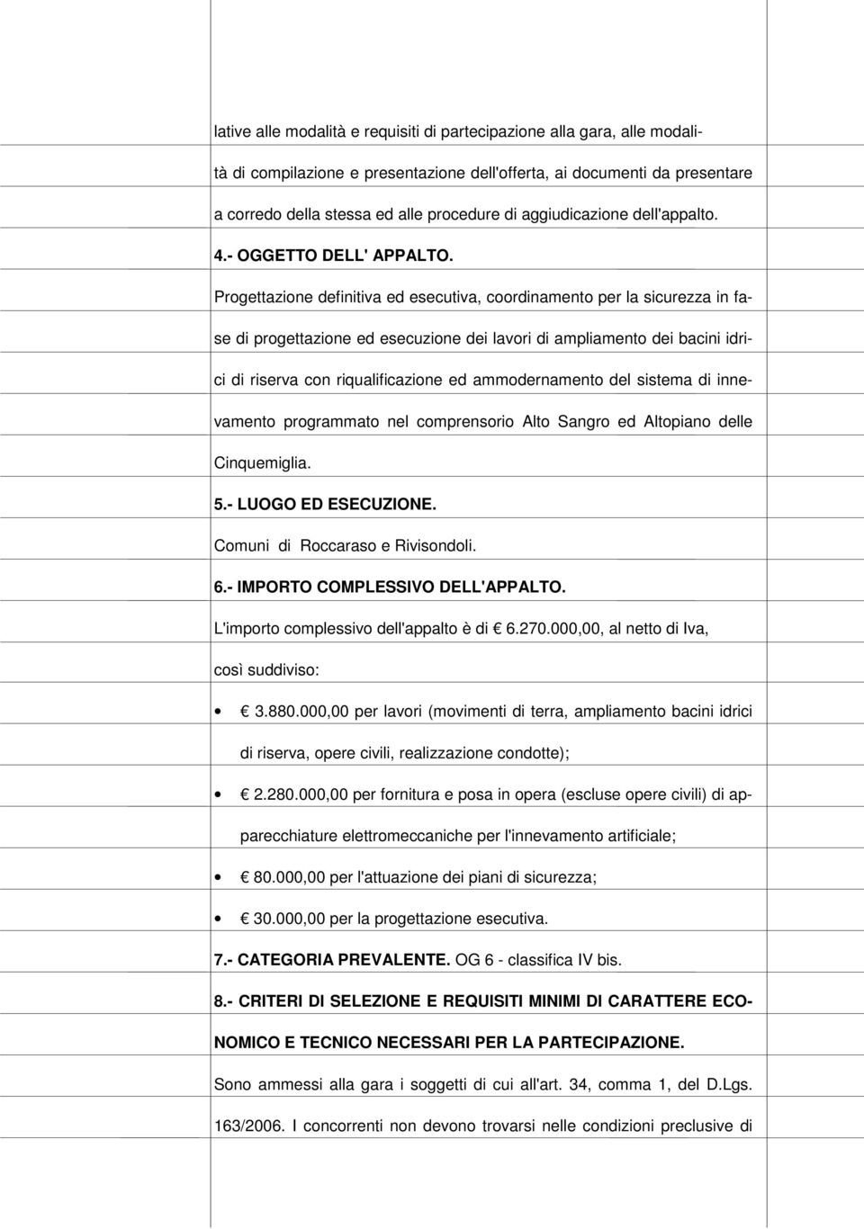 Progettazione definitiva ed esecutiva, coordinamento per la sicurezza in fase di progettazione ed esecuzione dei lavori di ampliamento dei bacini idrici di riserva con riqualificazione ed