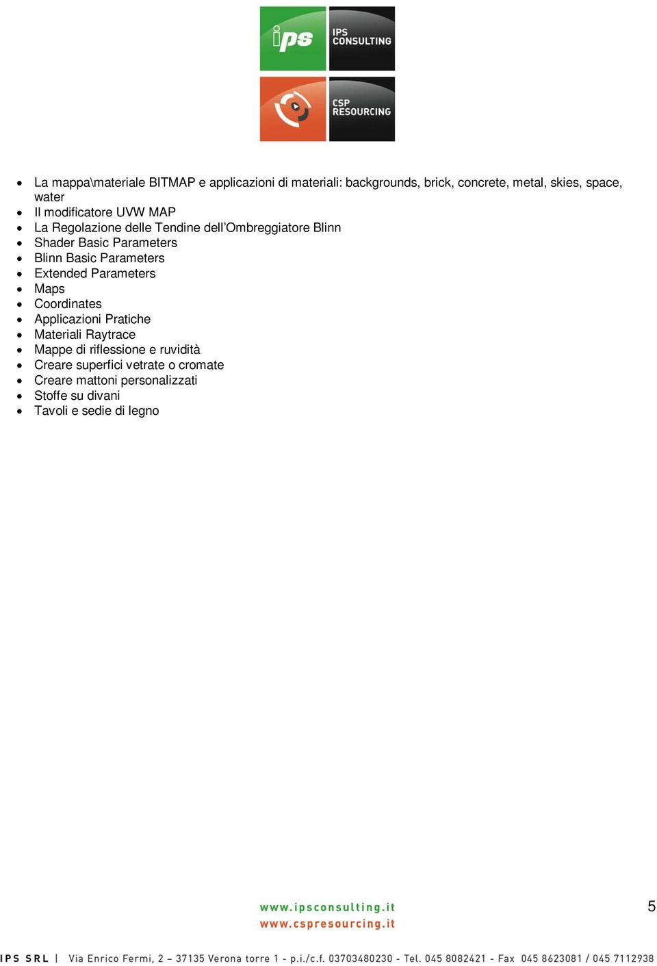 Parameters Extended Parameters Maps Coordinates Applicazioni Pratiche Materiali Raytrace Mappe di riflessione e