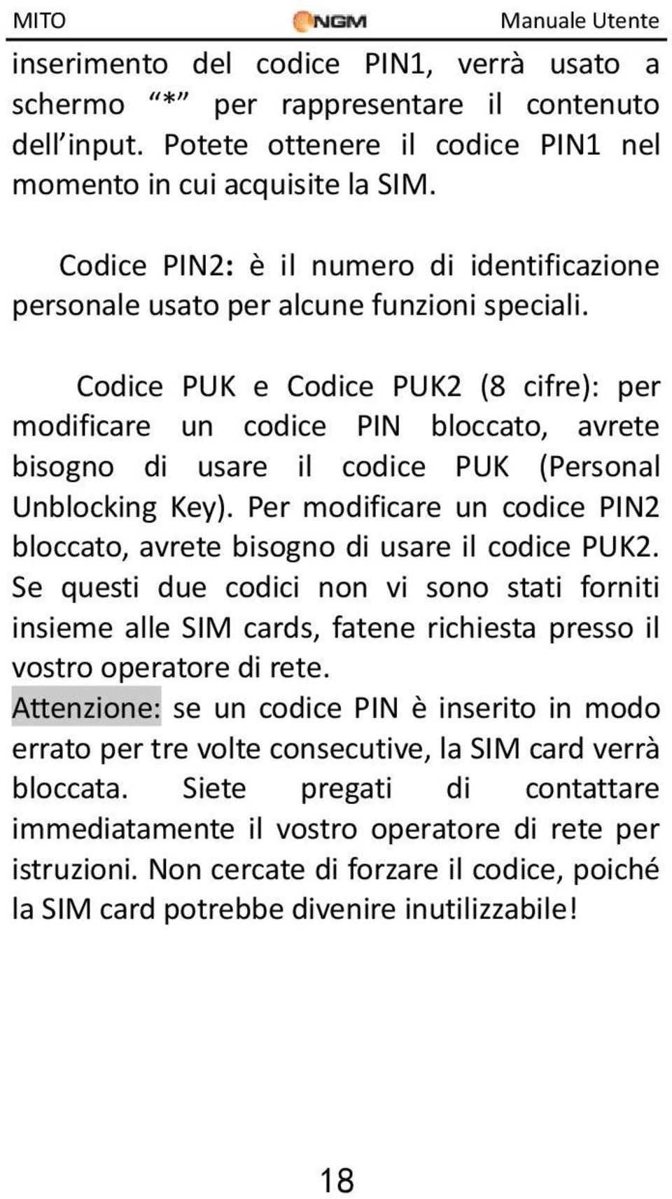 Codice PUK e Codice PUK2 (8 cifre): per modificare un codice PIN bloccato, avrete bisogno di usare il codice PUK (Personal Unblocking Key).