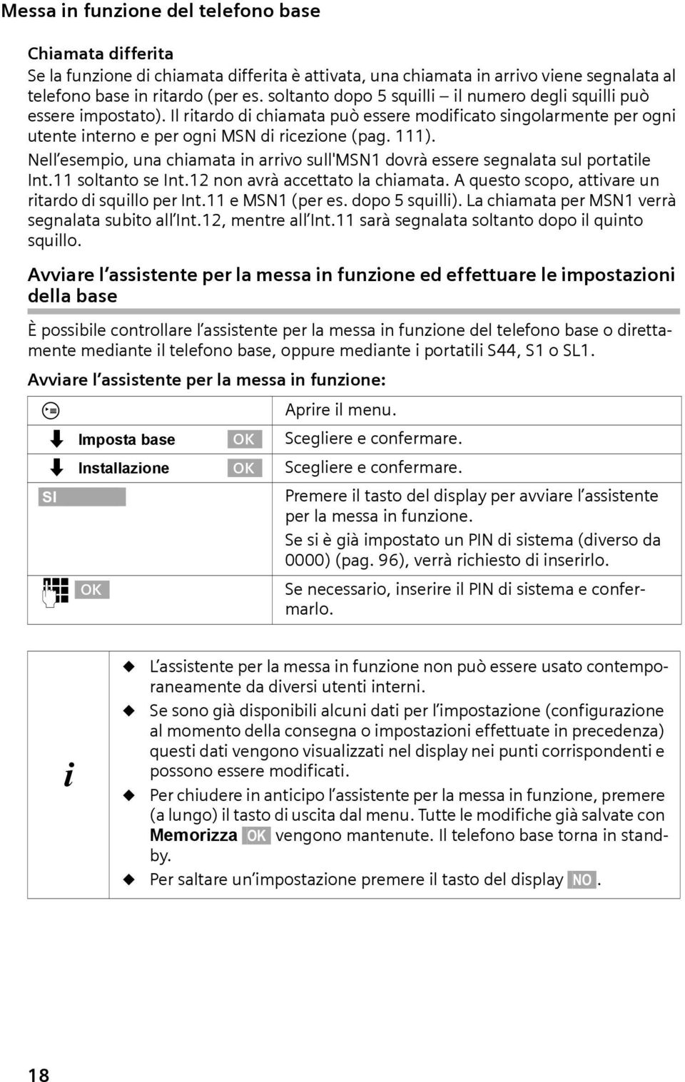 Nell esempo, una chamata n arrvo sull'msn1 dovrà essere segnalata sul portatle Int.11 soltanto se Int.12 non avrà accettato la chamata. A questo scopo, attvare un rtardo d squllo per Int.