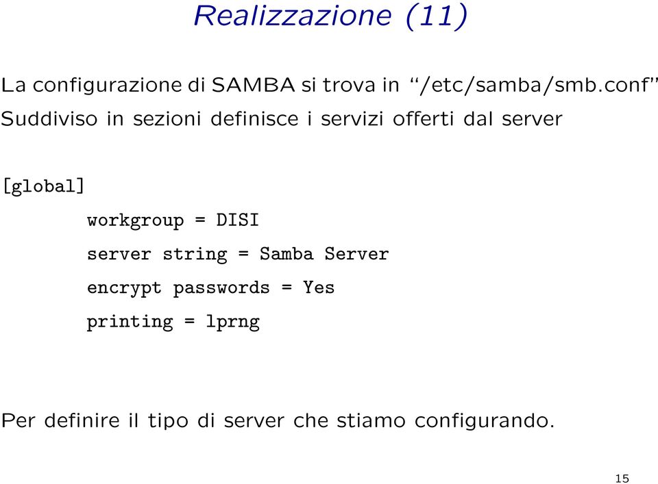 [global] workgroup = DISI server string = Samba Server encrypt passwords