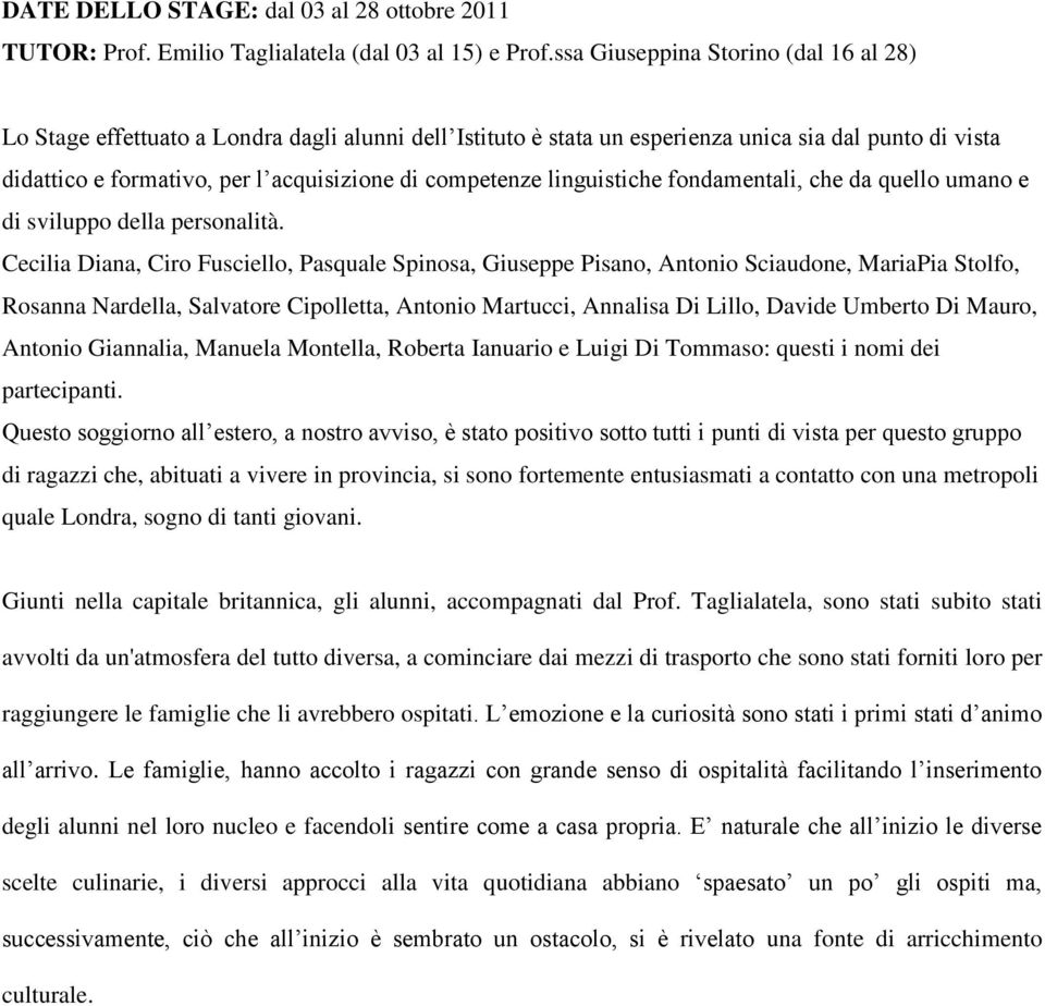 competenze linguistiche fondamentali, che da quello umano e di sviluppo della personalità.