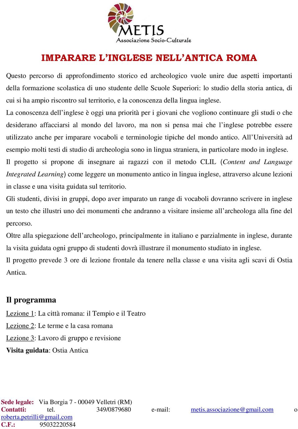 desiderano affacciarsi al mondo del lavoro, ma non si pensa mai che l inglese potrebbe essere utilizzato anche per imparare vocaboli e terminologie tipiche del mondo antico.