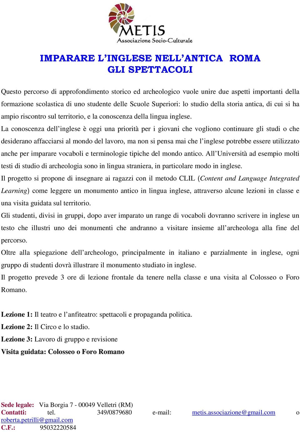 All Università ad esempio molti testi di studio di archeologia sono in lingua straniera, in particolare modo in inglese.