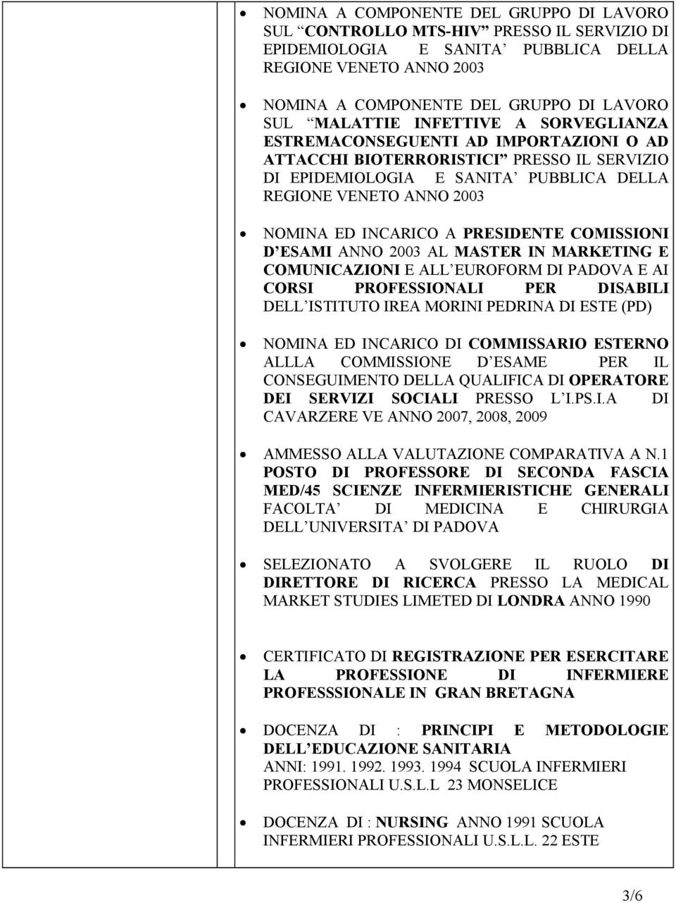 PER DISABILI DELL ISTITUTO IREA MORINI PEDRINA DI ESTE (PD) NOMINA ED INCARICO DI COMMISSARIO ESTERNO ALLLA COMMISSIONE D ESAME PER IL CONSEGUIMENTO DELLA QUALIFICA DI OPERATORE DEI SERVIZI SOCIALI