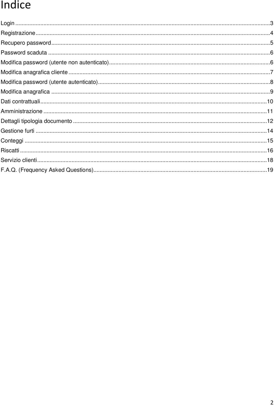 .. 7 Modifica password (utente autenticato)... 8 Modifica anagrafica... 9 Dati contrattuali.