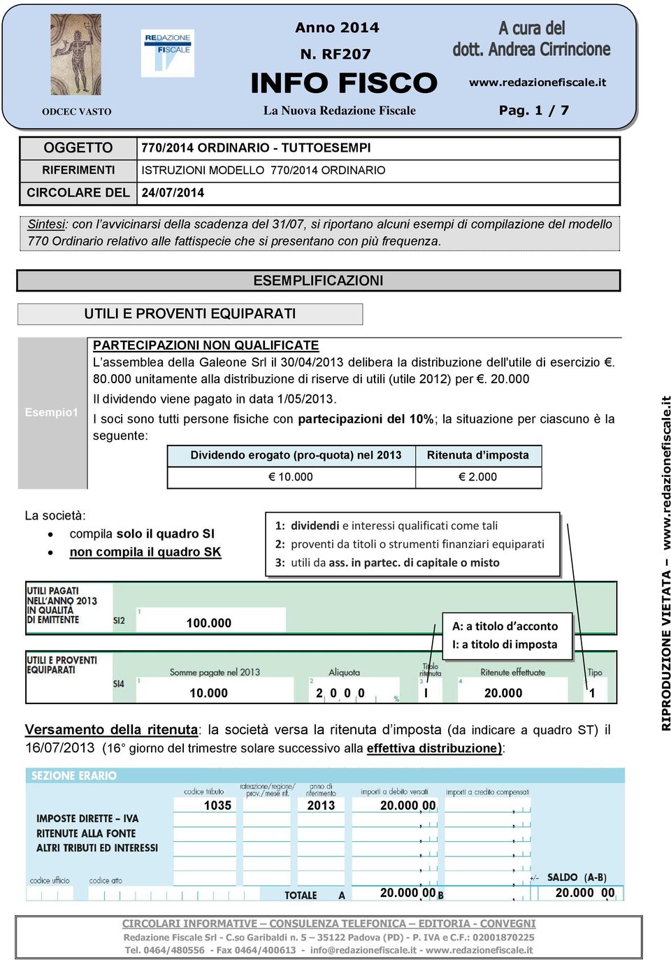 esempi di compilazione del modello 770 Ordinario relativo alle fattispecie che si presentano con più frequenza.