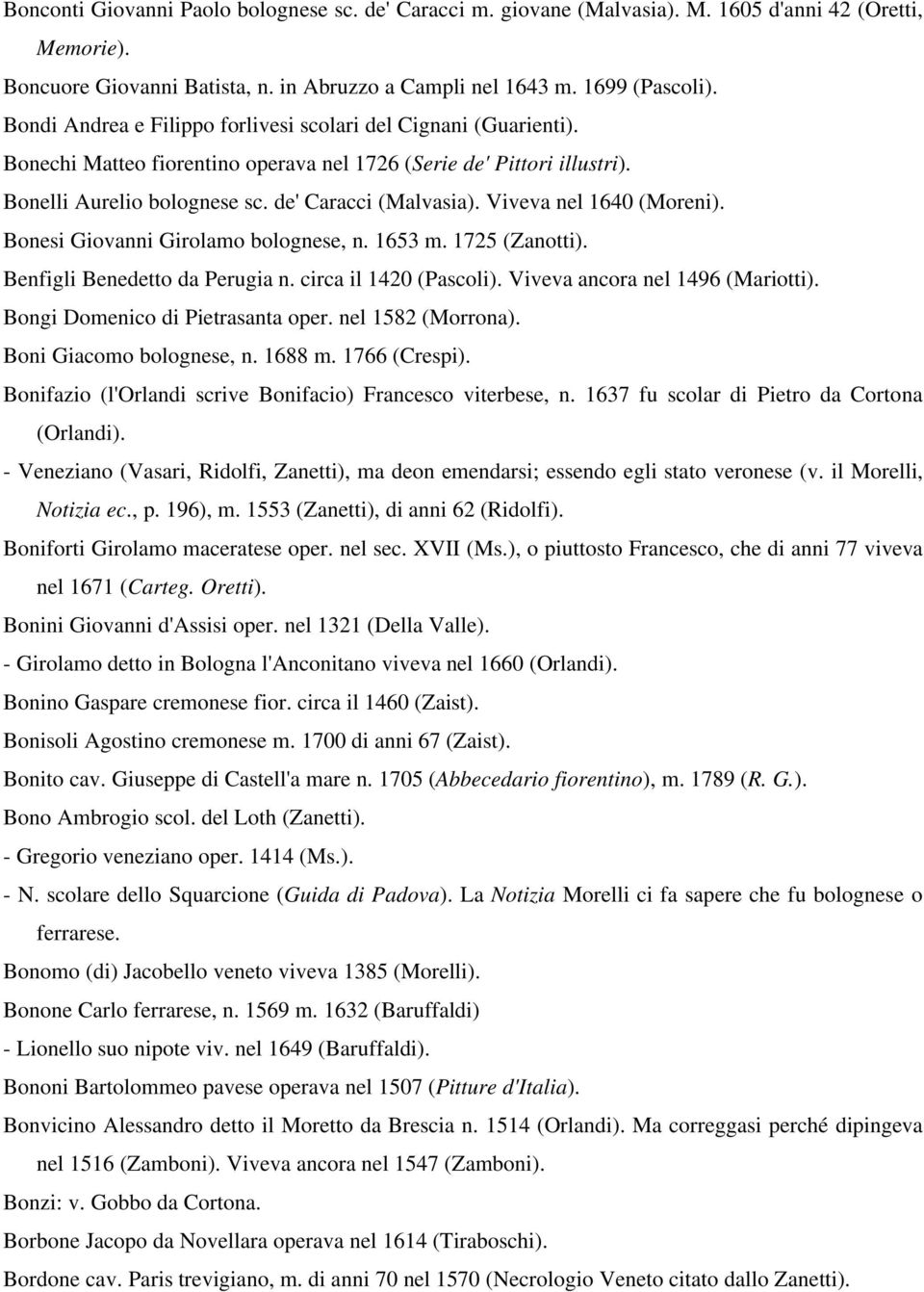 Viveva nel 1640 (Moreni). Bonesi Giovanni Girolamo bolognese, n. 1653 m. 1725 (Zanotti). Benfigli Benedetto da Perugia n. circa il 1420 (Pascoli). Viveva ancora nel 1496 (Mariotti).