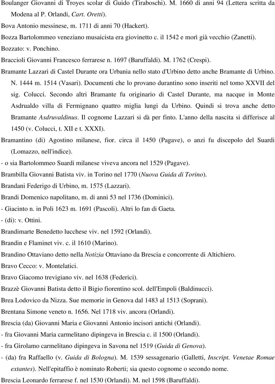 Bramante Lazzari di Castel Durante ora Urbania nello stato d'urbino detto anche Bramante di Urbino. N. 1444 m. 1514 (Vasari). Documenti che lo provano durantino sono inseriti nel tomo XXVII del sig.