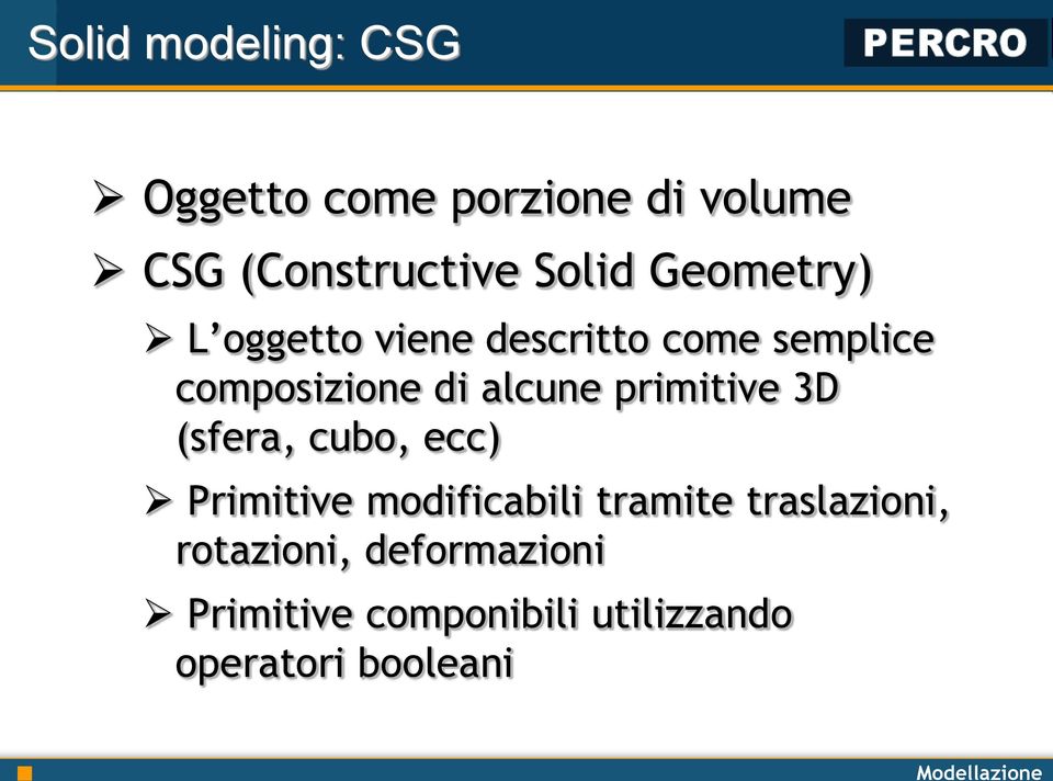 primitive 3D (sfera, cubo, ecc) Primitive modificabili tramite traslazioni,