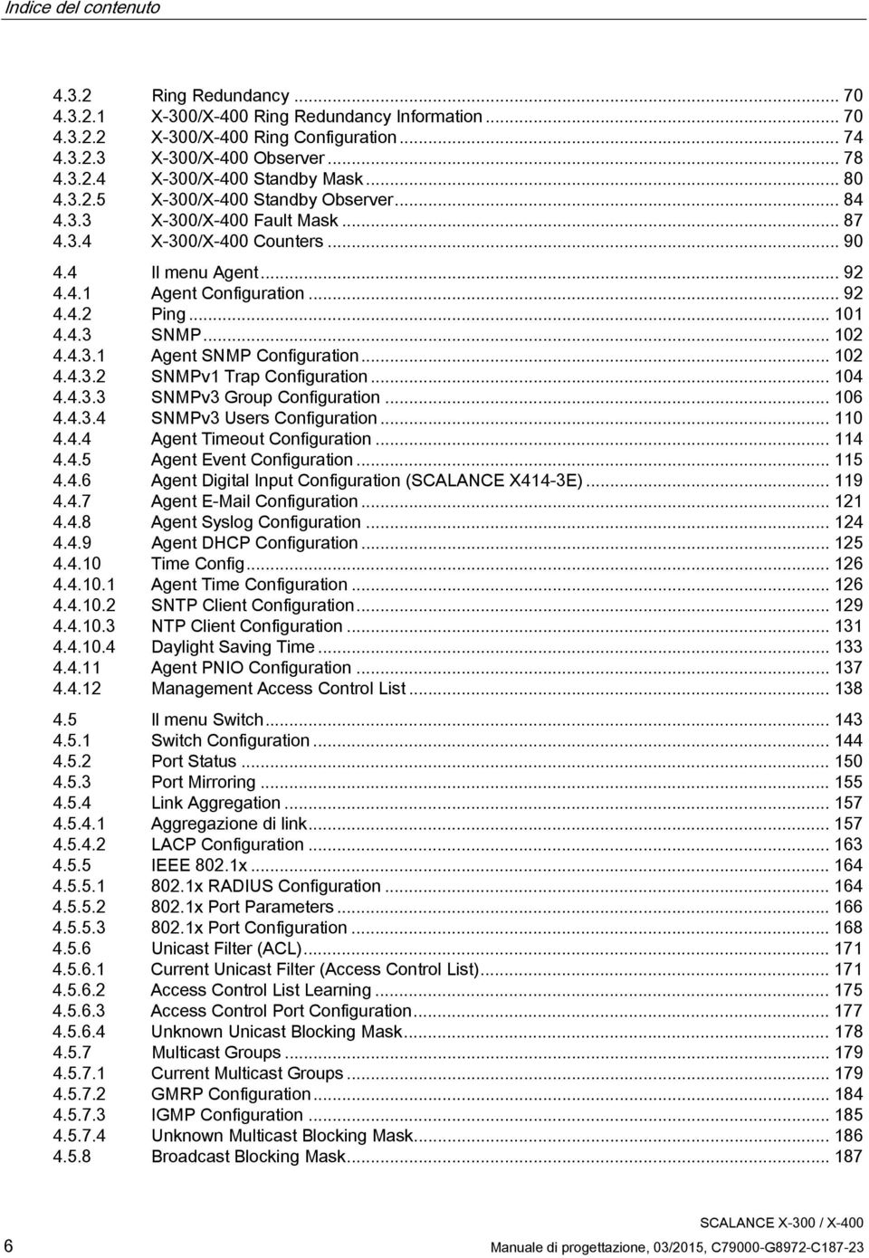 .. 102 4.4.3.1 Agent SNMP Configuration... 102 4.4.3.2 SNMPv1 Trap Configuration... 104 4.4.3.3 SNMPv3 Group Configuration... 106 4.4.3.4 SNMPv3 Users Configuration... 110 4.4.4 Agent Timeout Configuration.