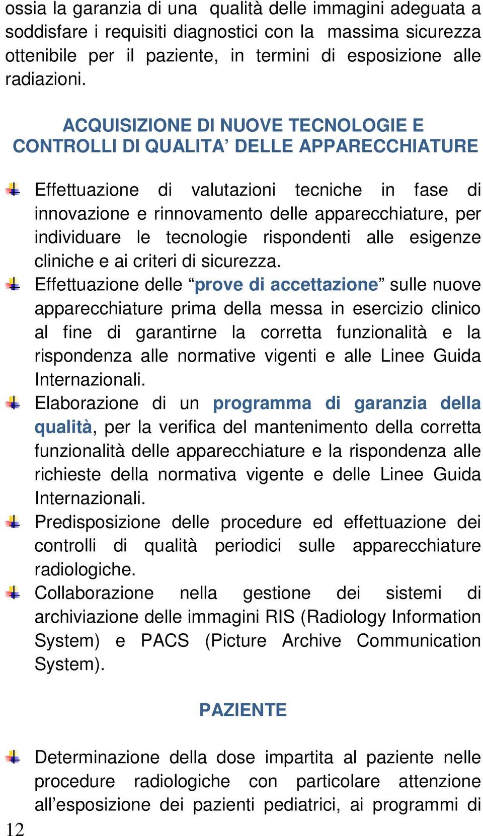 tecnologie rispondenti alle esigenze cliniche e ai criteri di sicurezza.