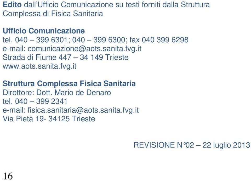 it Strada di Fiume 447 34 149 Trieste www.aots.sanita.fvg.it Struttura Complessa Fisica Sanitaria Direttore: Dott.