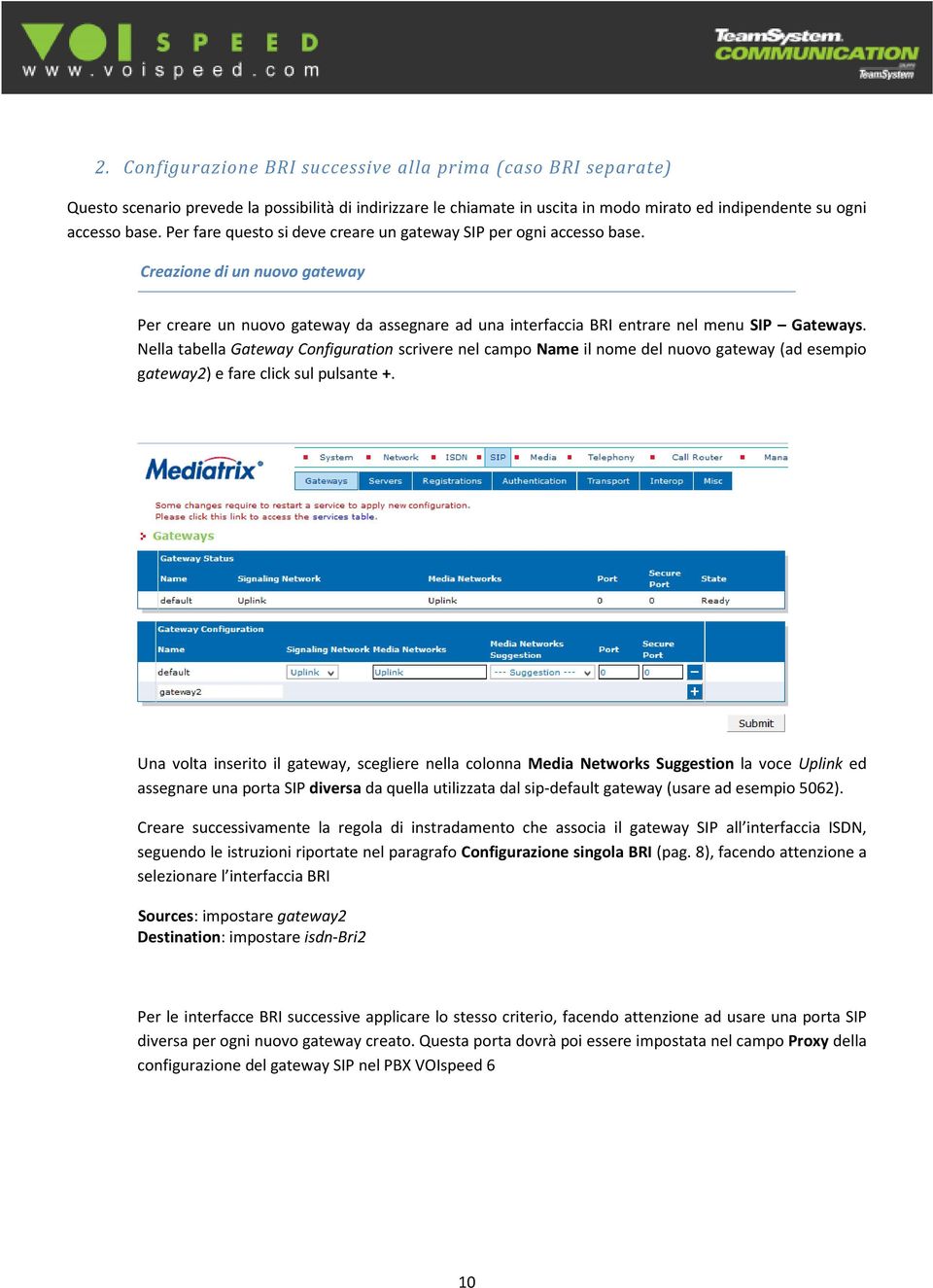 Nella tabella Gateway Configuration scrivere nel campo Name il nome del nuovo gateway (ad esempio gateway2) e fare click sul pulsante +.