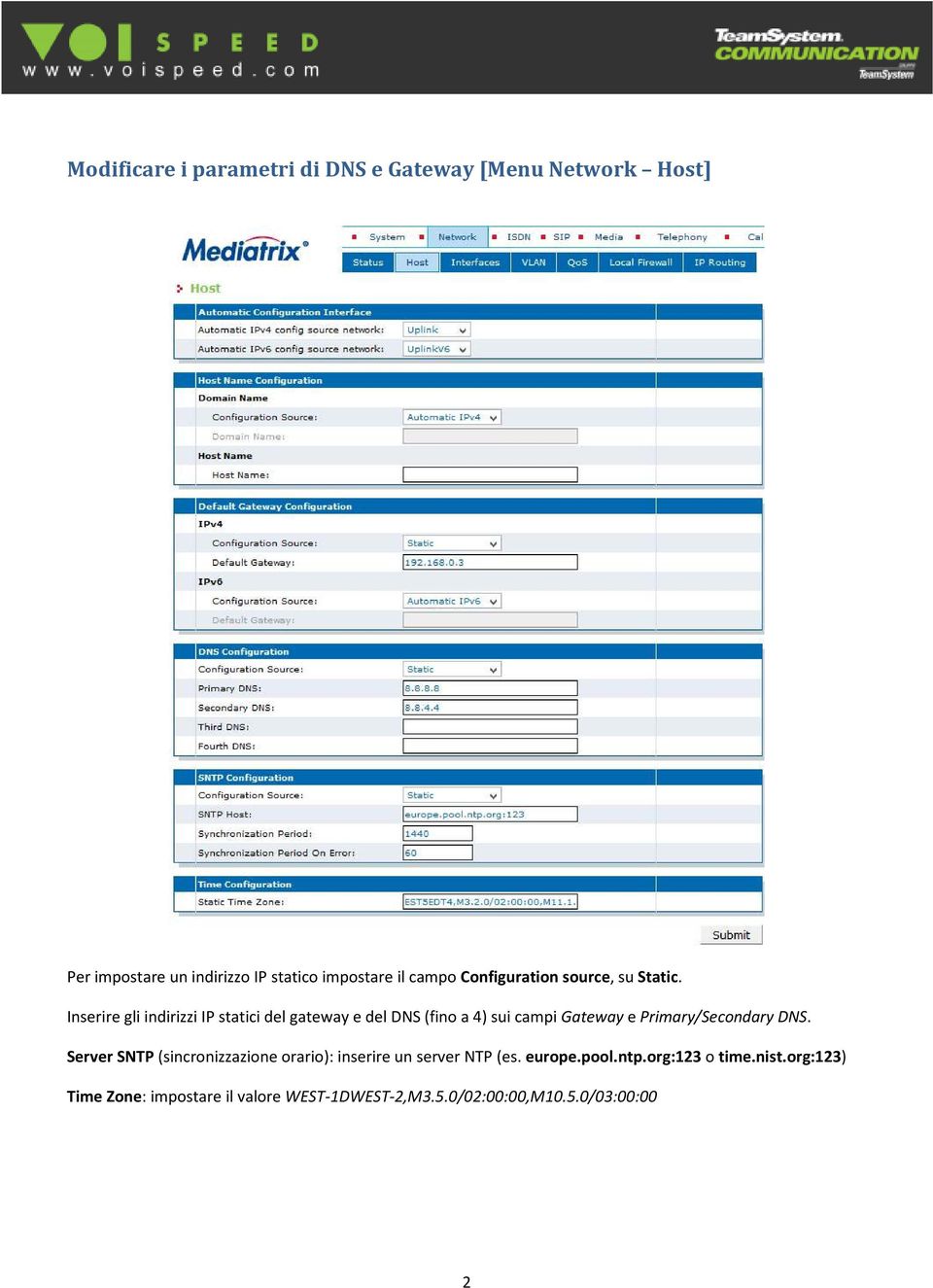 Inserire gli indirizzi IP statici del gateway e del DNS (fino a 4) sui campi Gateway e Primary/Secondary DNS.