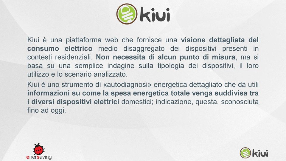 Non necessita di alcun punto di misura, ma si basa su una semplice indagine sulla tipologia dei dispositivi, il loro utilizzo e lo