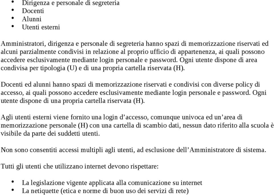 Ogni utente dispone di area condivisa per tipologia (U) e di una propria cartella riservata (H).