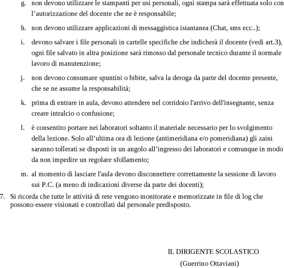 3), ogni file salvato in altra posizione sarà rimosso dal personale tecnico durante il normale lavoro di manutenzione; j.