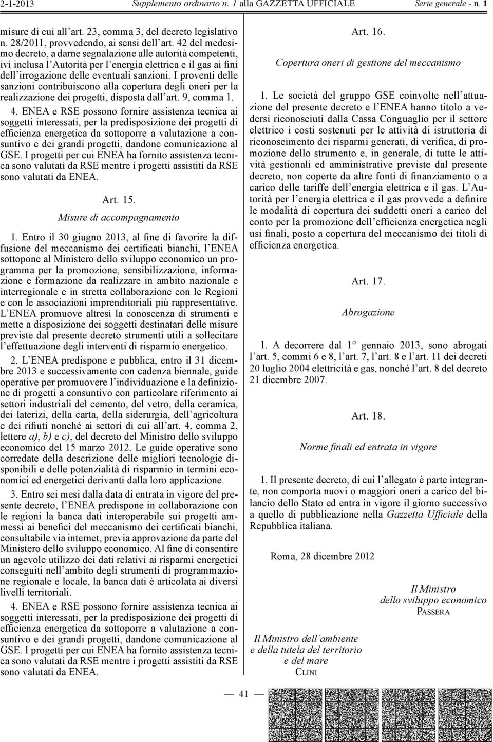 I proventi delle sanzioni contribuiscono alla copertura degli oneri per la realizzazione dei progetti, disposta dall art. 9, comma 1. 4.