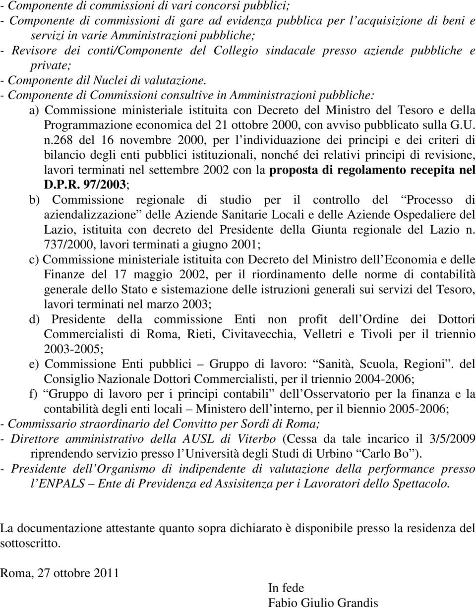 - Componente di Commissioni consultive in Amministrazioni pubbliche: a) Commissione ministeriale istituita con Decreto del Ministro del Tesoro e della Programmazione economica del 21 ottobre 2000,