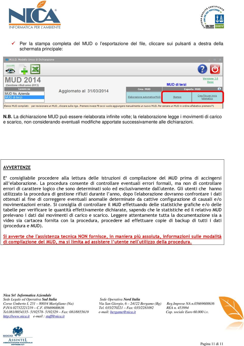 AVVERTENZE E consigliabile procedere alla lettura delle istruzioni di compilazione del MUD prima di accingersi all elaborazione.