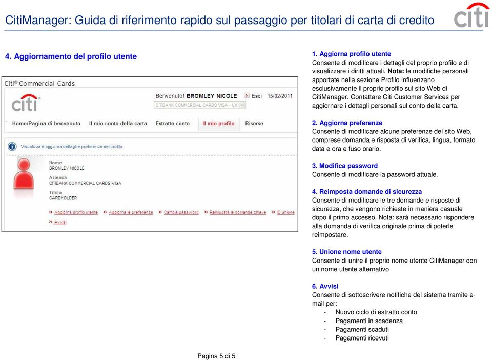 Contattare Citi Customer Services per aggiornare i dettagli personali sul conto della carta. 2.